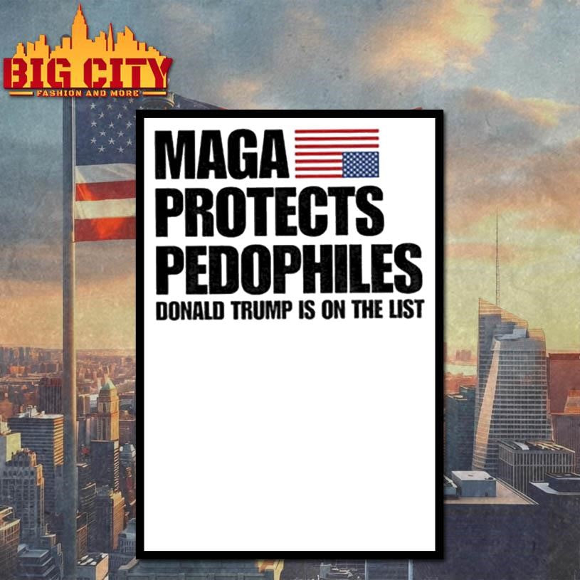 Maga Protects Pedophiles Donald Trump is on he list shirt