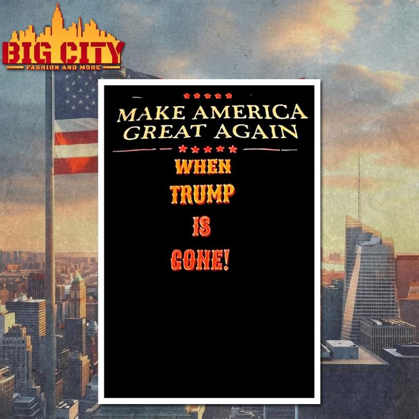 Make America Great Again When Trump Is Gone Shirt