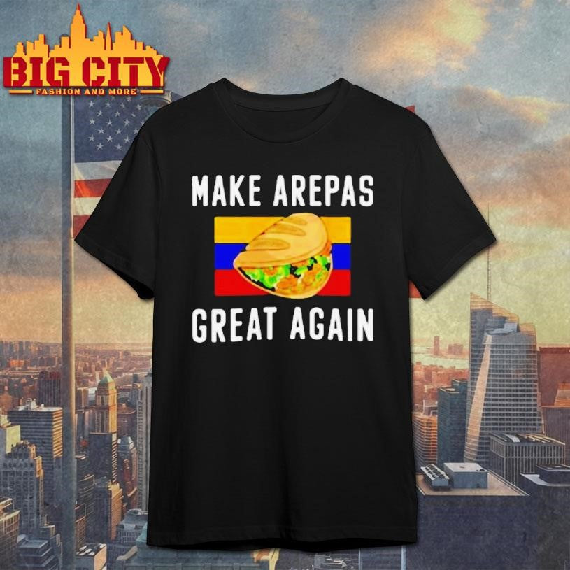Make Arepas Great Again Shirt