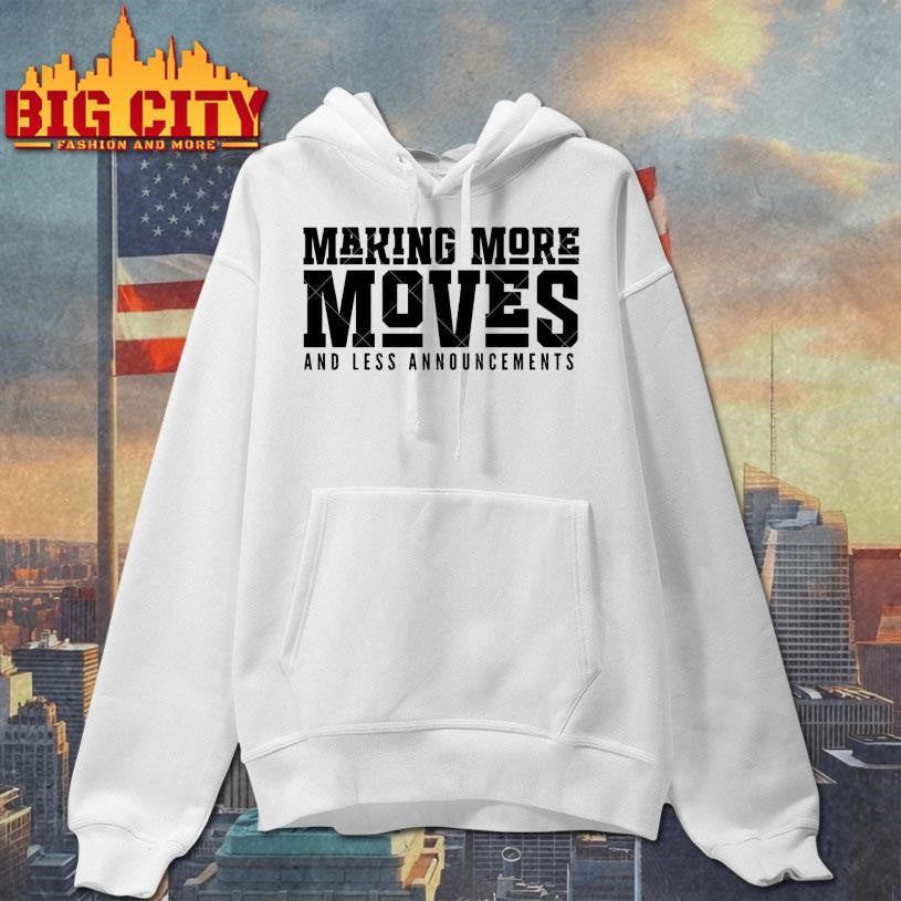 Making More Moves and Less Announcements Shirt