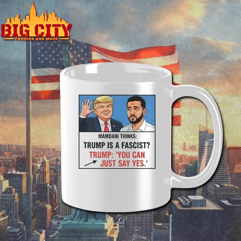 Mamdani think Trump is a fascist Trump You Can Just Say Yes shirt