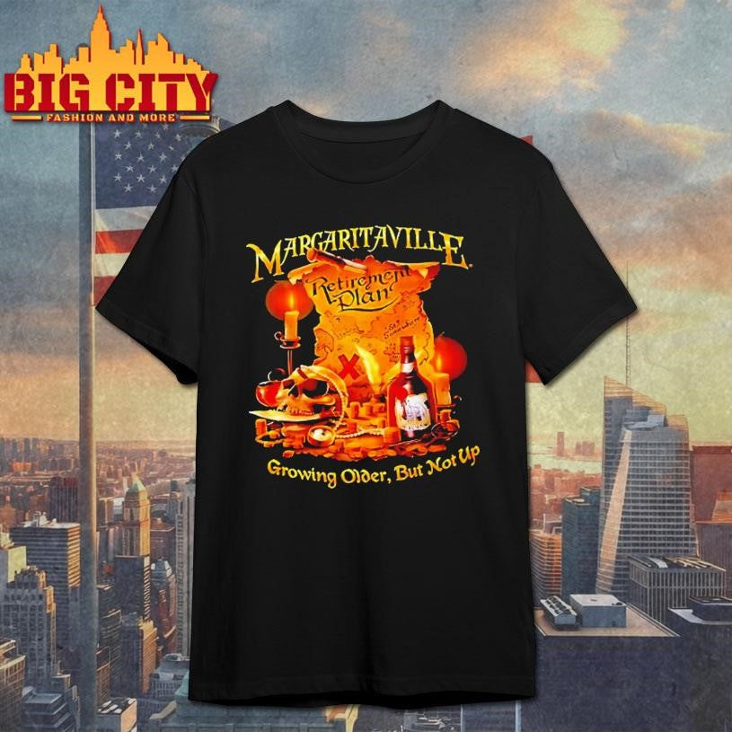 Margaritaville Retirement Plan Growing Older But Not Up Shirt