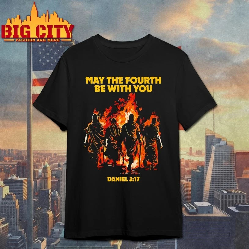 May The Fourth Be With You Daniel 3 17 shirt