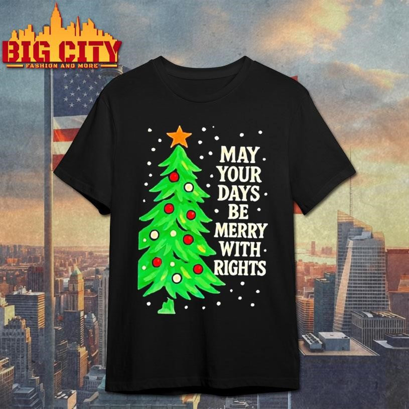 May Your Days Be Merry With Rights Christmas Tree Shirt