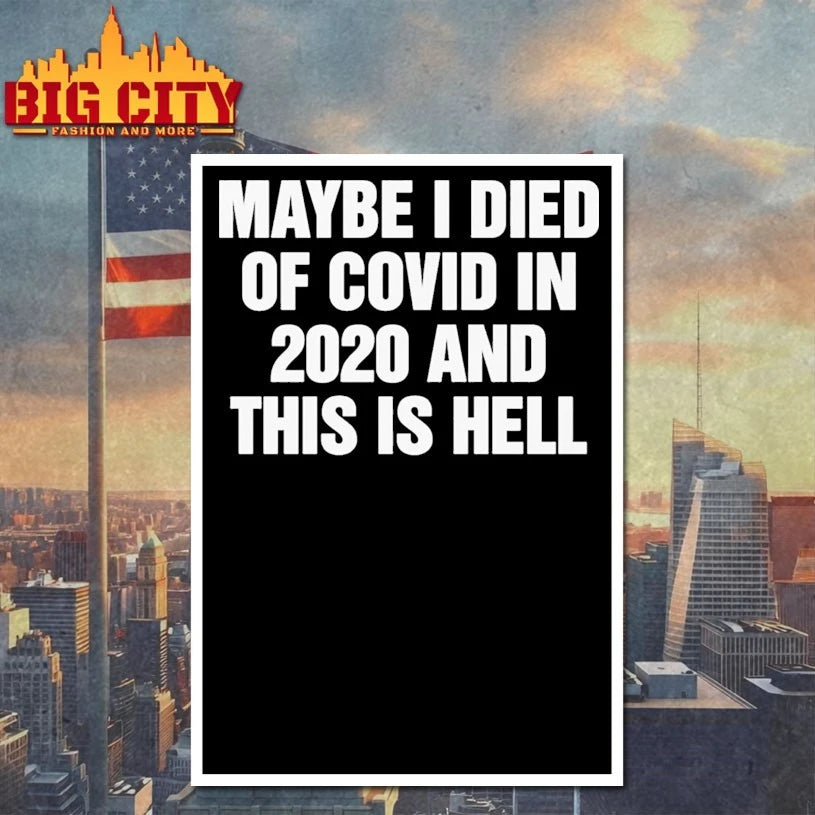 Maybe I Died Of Covid In 2020 And This Is Hell shirt