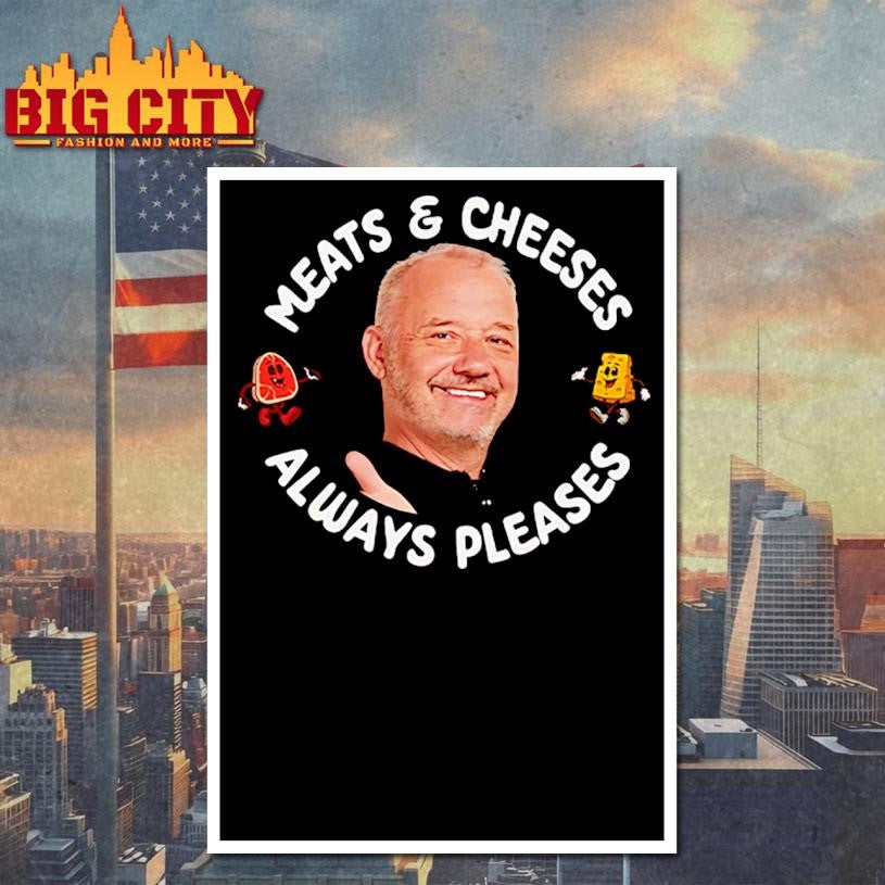 Meats And Cheeses Always Pleases Shirt