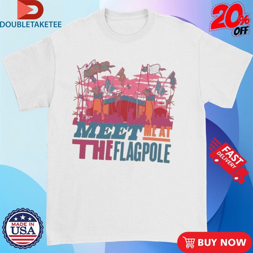 Meet Me At The Flagpole T-shirts