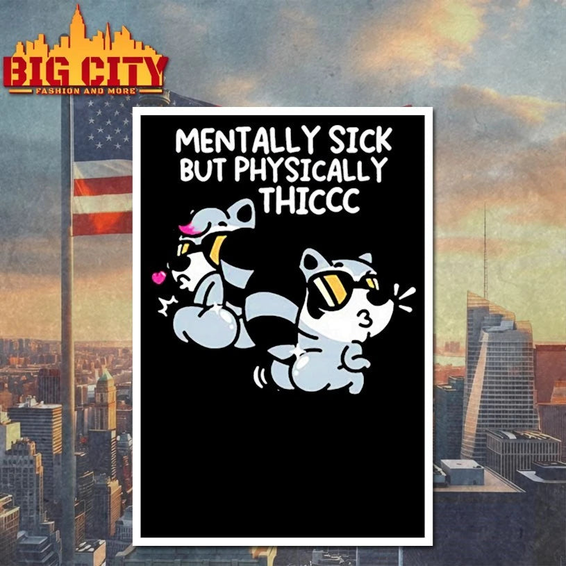 Mentally Sick But Physically Thicc Shirts