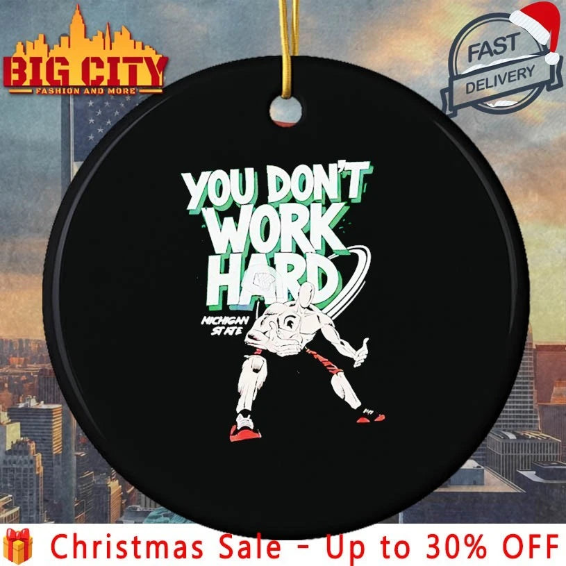 Michigan State Spartans you don’t work hard shirt