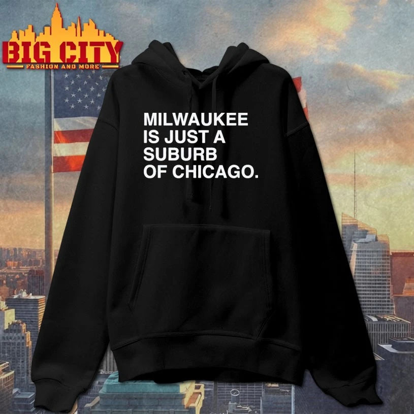 Milwaukee Is Just A Suburb Of Chicago shirt