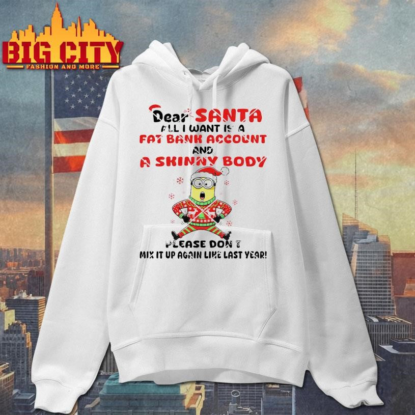 Minion Christmas Dear Santa All I Want Is A Fat Bank Account And A Skinny Body Shirt
