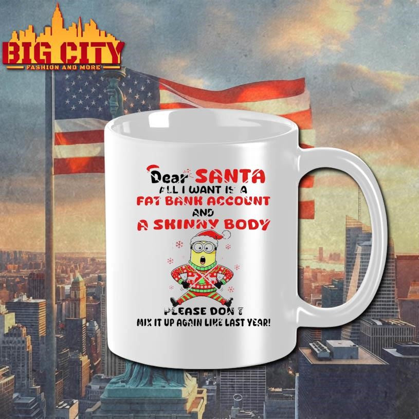 Minion Christmas Dear Santa All I Want Is A Fat Bank Account And A Skinny Body Shirt