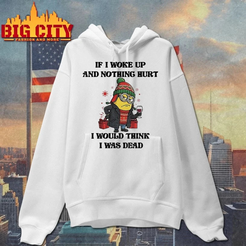 Minion Christmas If I Woke Up And Nothing Hurt I Would think I Was Dead shirt