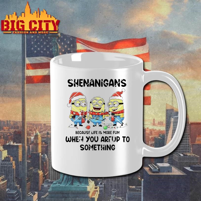 Minion Christmas Shenanigans Because Life Is More Fun When You Areup To Something Shirt