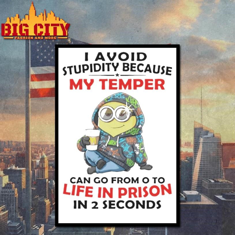 Minion I avoid stupidity because my temper can go from o to life in prison in 2 second shirt