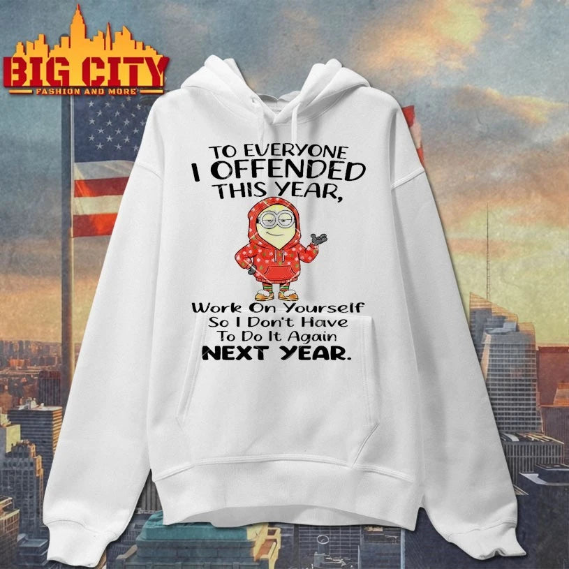 Minions Christmas To Everyone I Offended This Year Work On Yourself So I Don’t Have To Do It Again Next Year shirt