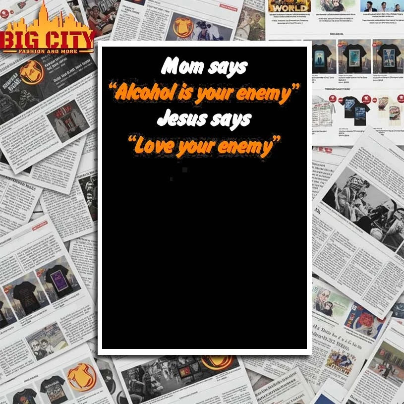 Mom Says Alcohol is Your Enemy Jesus Says Love Your Enemy 2025 shirt
