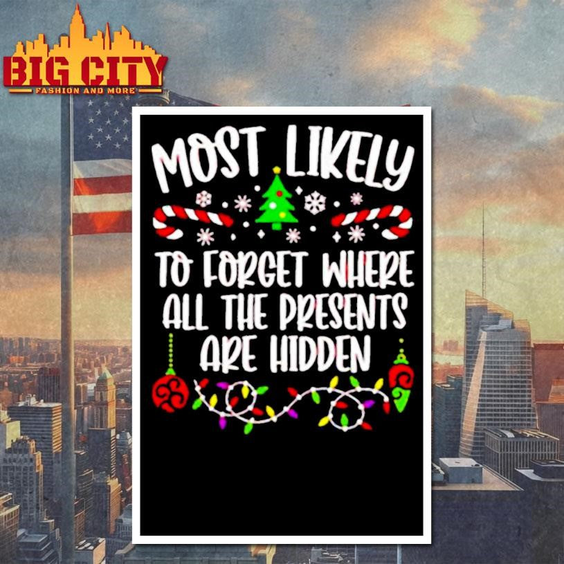 Most likely to forget where all the presents are hidden Christmas shirt