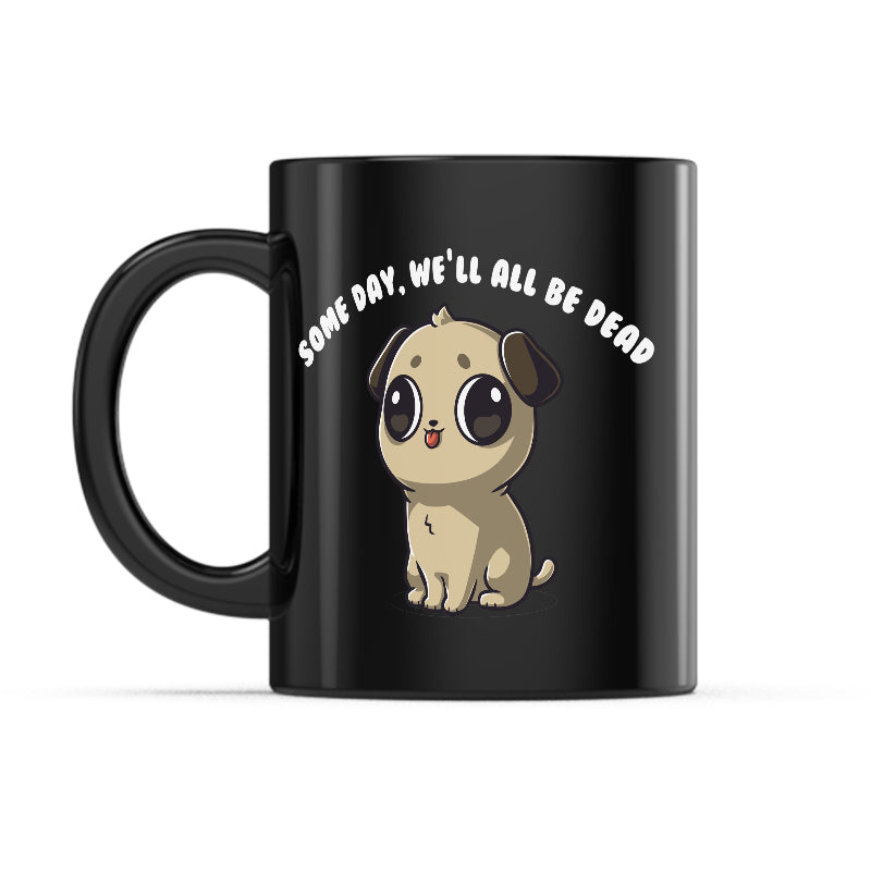 Some Day, We'll All Be Dead Mug