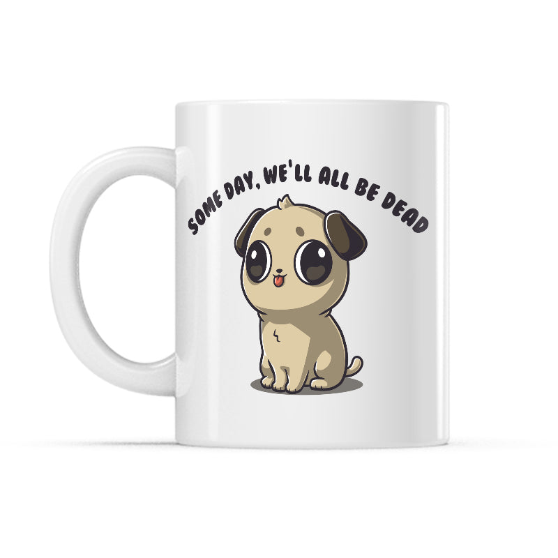 Some Day, We'll All Be Dead Mug