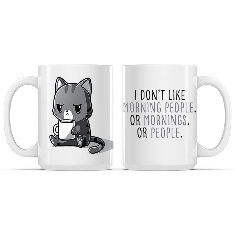 I Don't Like Morning People. Or Mornings. Or People. Mug