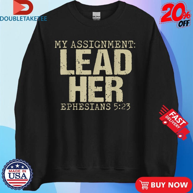 My Assignment Lead Her Ephesians 5 23 Christian Faith T-Shirts