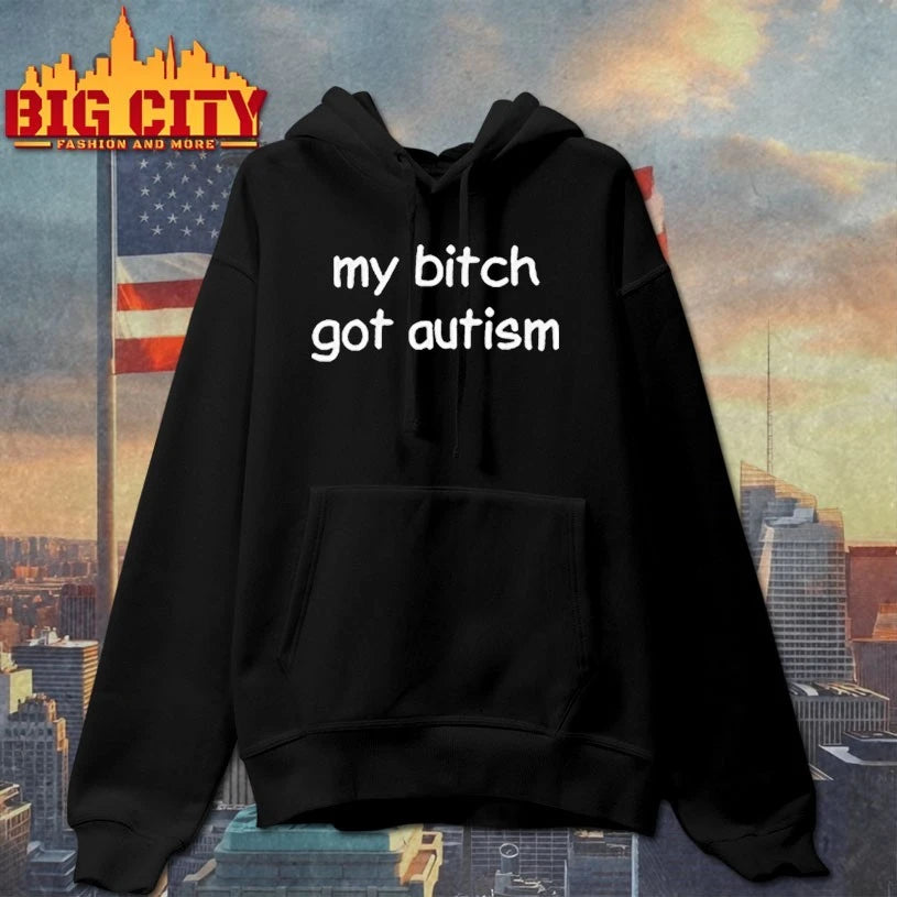 My Bitch Got Autism shirt