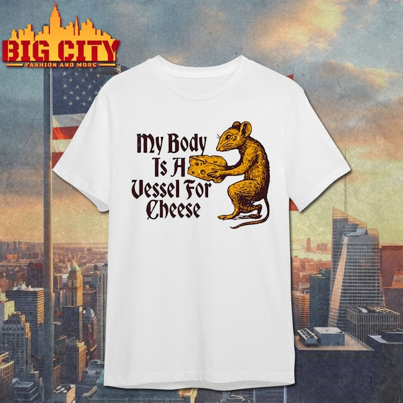 My Body Is A Vessel For Cheese Shirt
