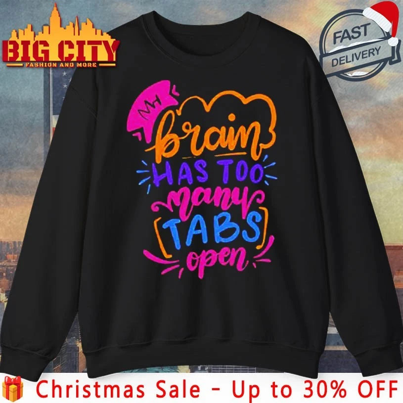 My Brain has too many tabs open shirt