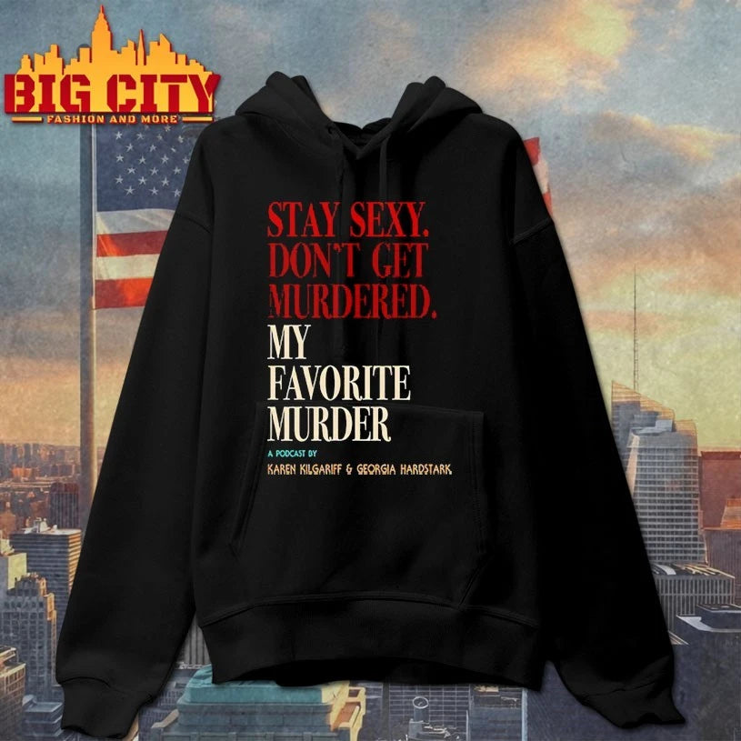 My Favorite Murder Stay Sexy Don’t Get Murdered shirt