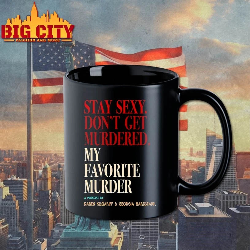 My Favorite Murder Stay Sexy Don’t Get Murdered shirt