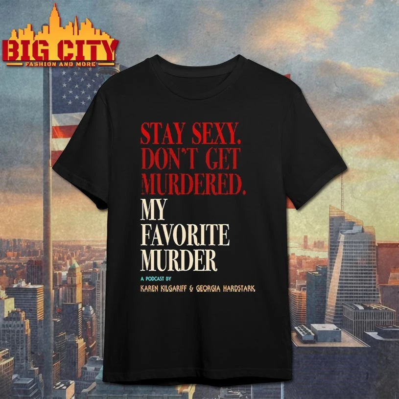 My Favorite Murder Stay Sexy Don’t Get Murdered shirt