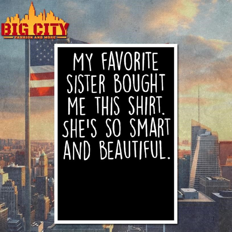 My Favorite Sister Bought Me This Shirt