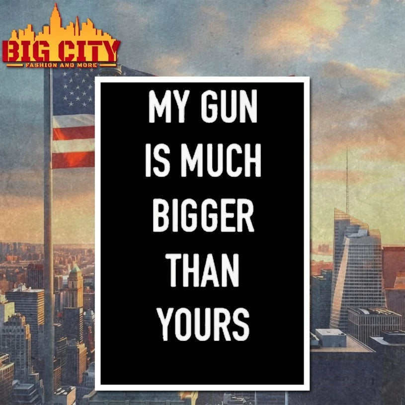 My Gun Is Much Bigger Than Yours Shirt