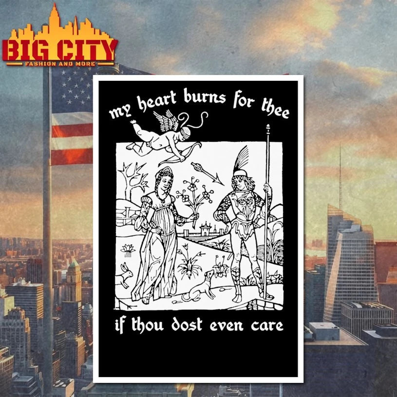 My Heart Burns For Thee If Thou Dost Even Care Shirt