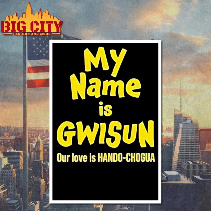 My Name Is Gwisun Our Love Is Hando-chogua Shirt