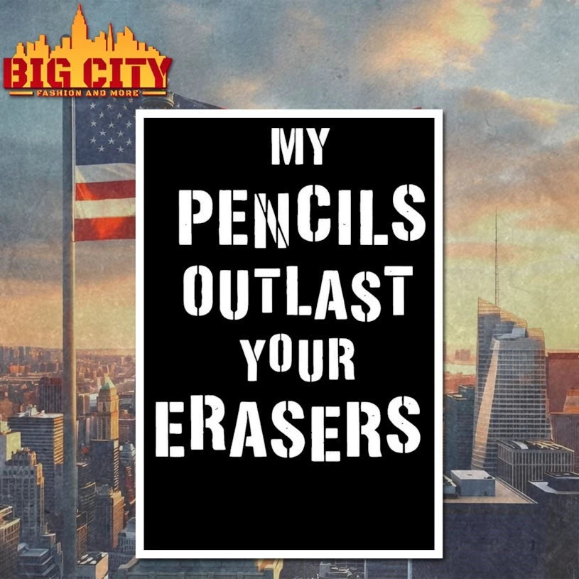 My Pencils Outlast Your Erasers shirt