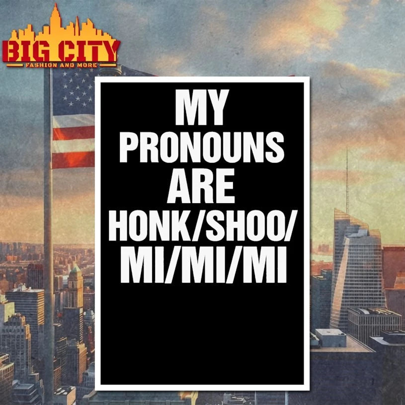 My Pronouns Are Honk Shoo Mi Mi Mi shirt