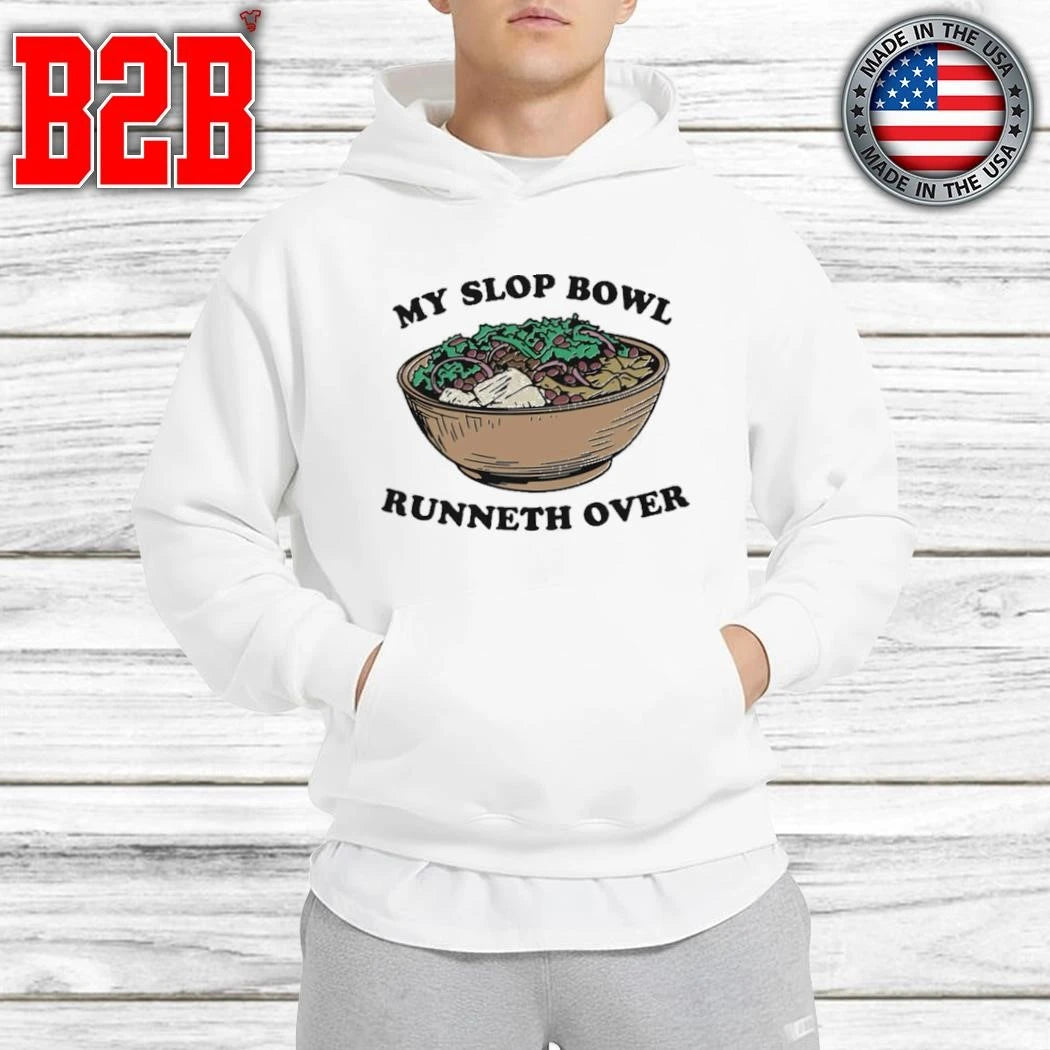 My Slop Bowl Runneth Over Shirt