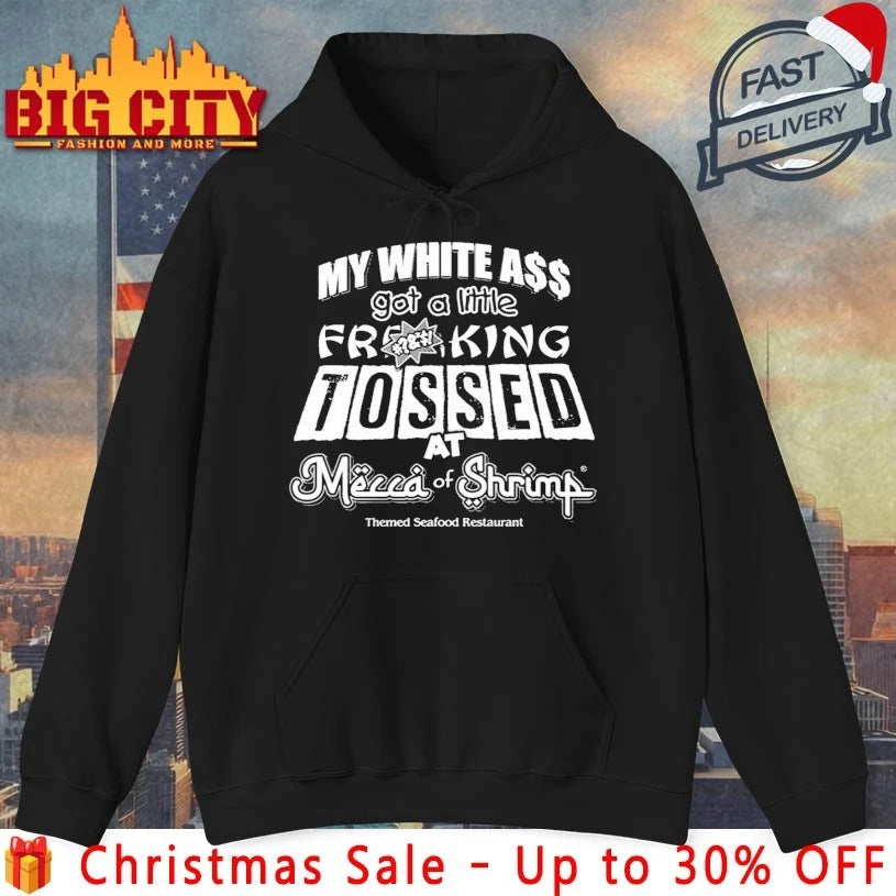 My White Ass Got A Little Frking Tosed Mecca Of Shrimp Themed Seafood Restaurant Shirt