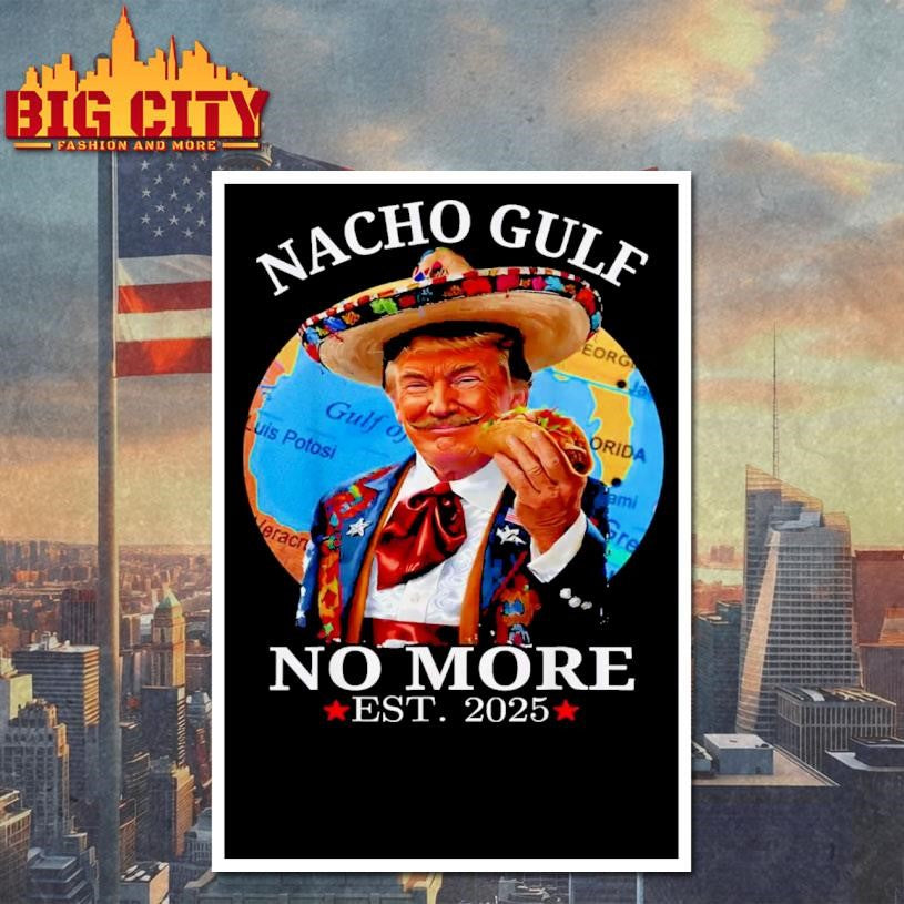 Nacho Gulf No More Trump Shirt