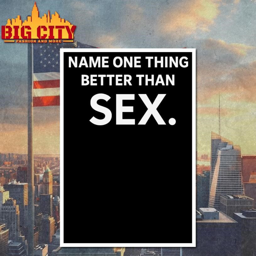 Name One Thing Better Than Sex Shirt