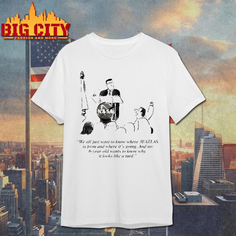 Nasa We All Just Want To Know Where 3i Atlas Is From And Where Its Going Shirt