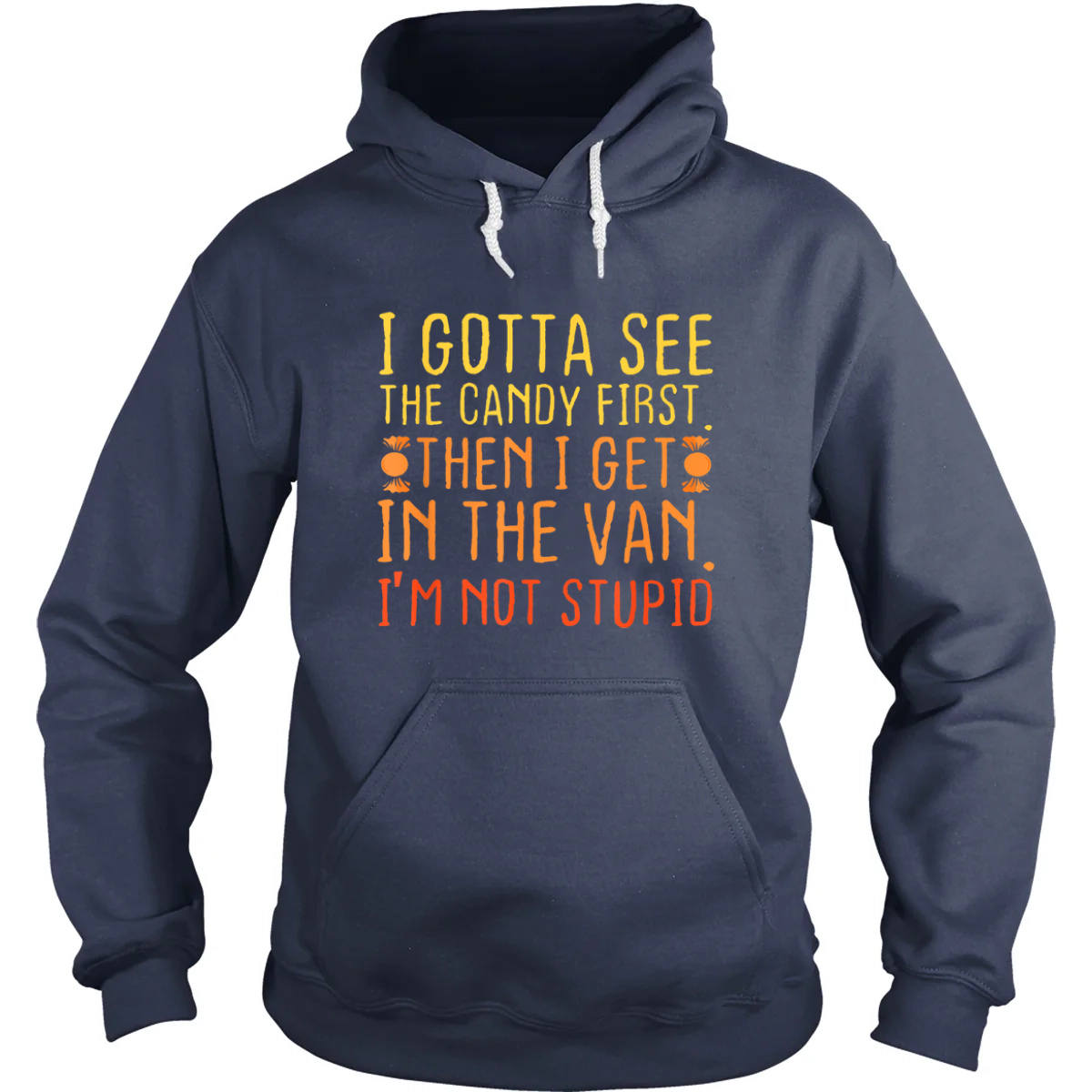 I Gotta See the Candy First Hoodie