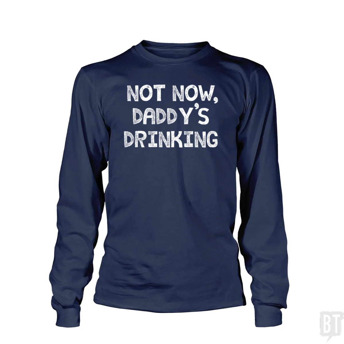 Not Now, Daddy's Drinking Long Sleeve