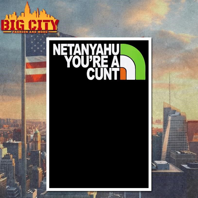 Netanyahu You’re a Cunt Shirt
