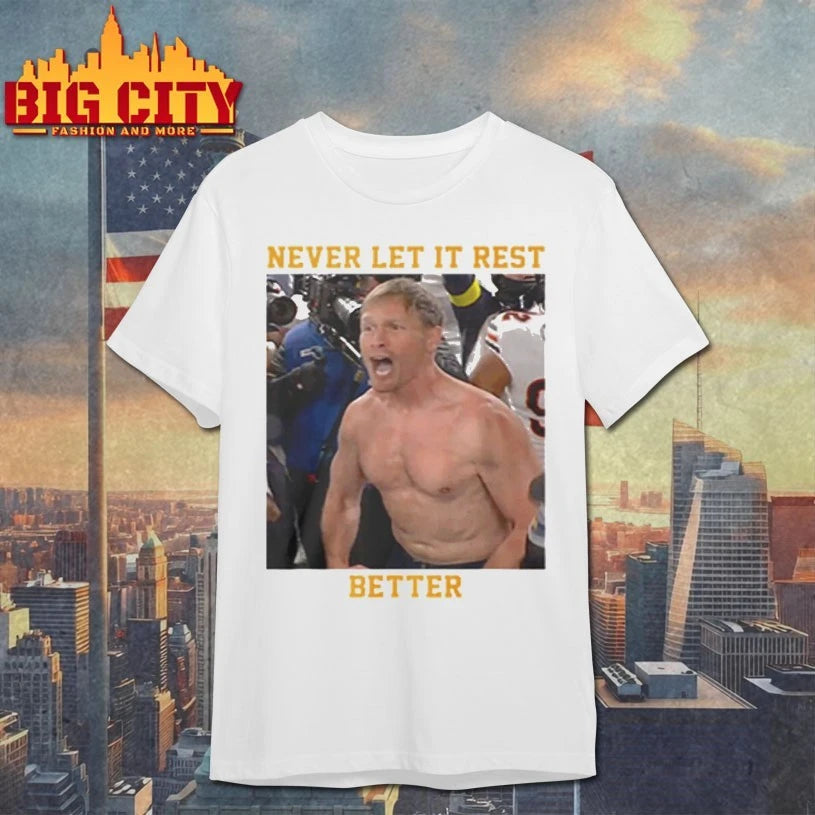 Never Let It Rest Good Better Best Ben Johnson shirt