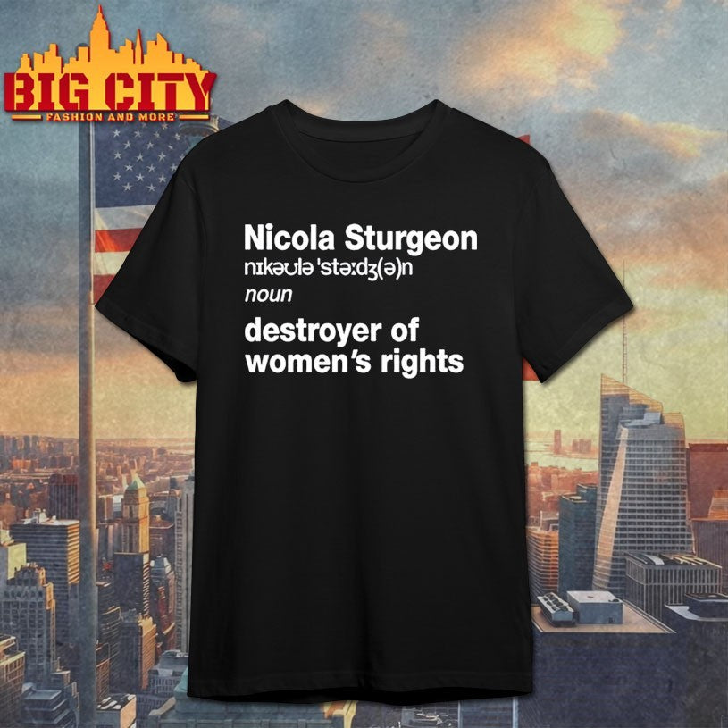 Nicola Sturgeon Noun Destroyed Of Women’s Rights Shirt