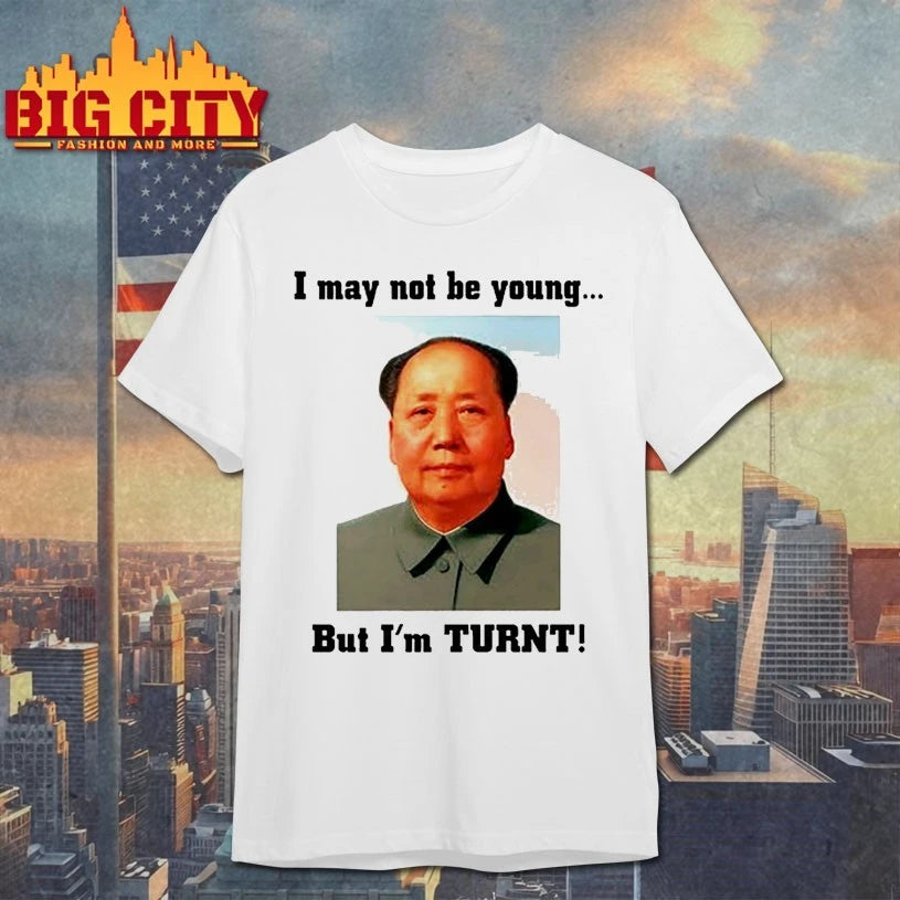 Niggas Wearing I May Not Be Young But I’m Turnt Mao Shirt