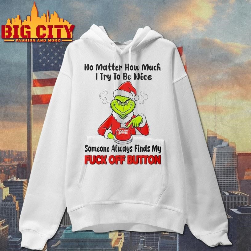 No Matter How Much I Try To Be Nice Someone Always Finds My Fuck Off Button Shirt